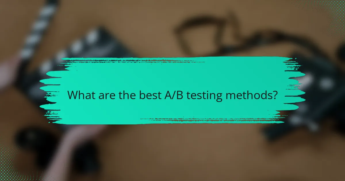 What are the best A/B testing methods?