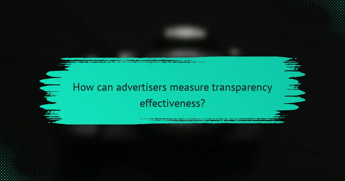 How can advertisers measure transparency effectiveness?