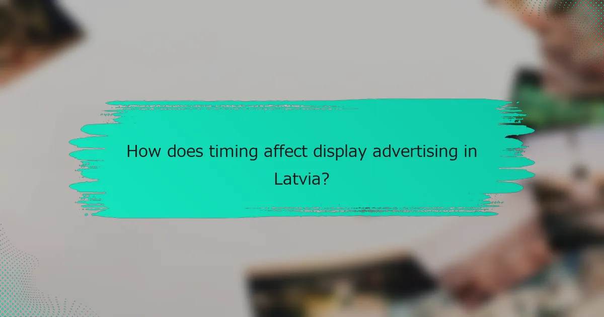 How does timing affect display advertising in Latvia?