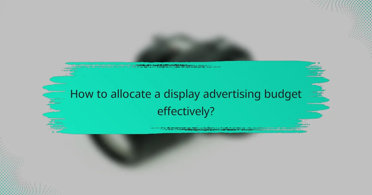 How to allocate a display advertising budget effectively?
