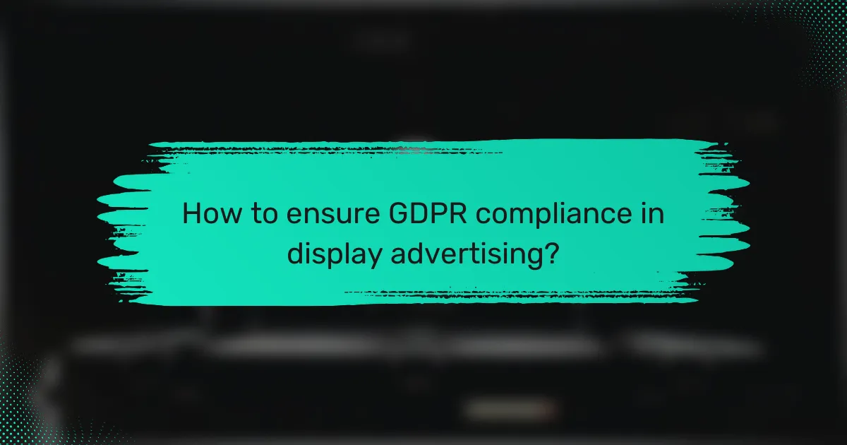 How to ensure GDPR compliance in display advertising?