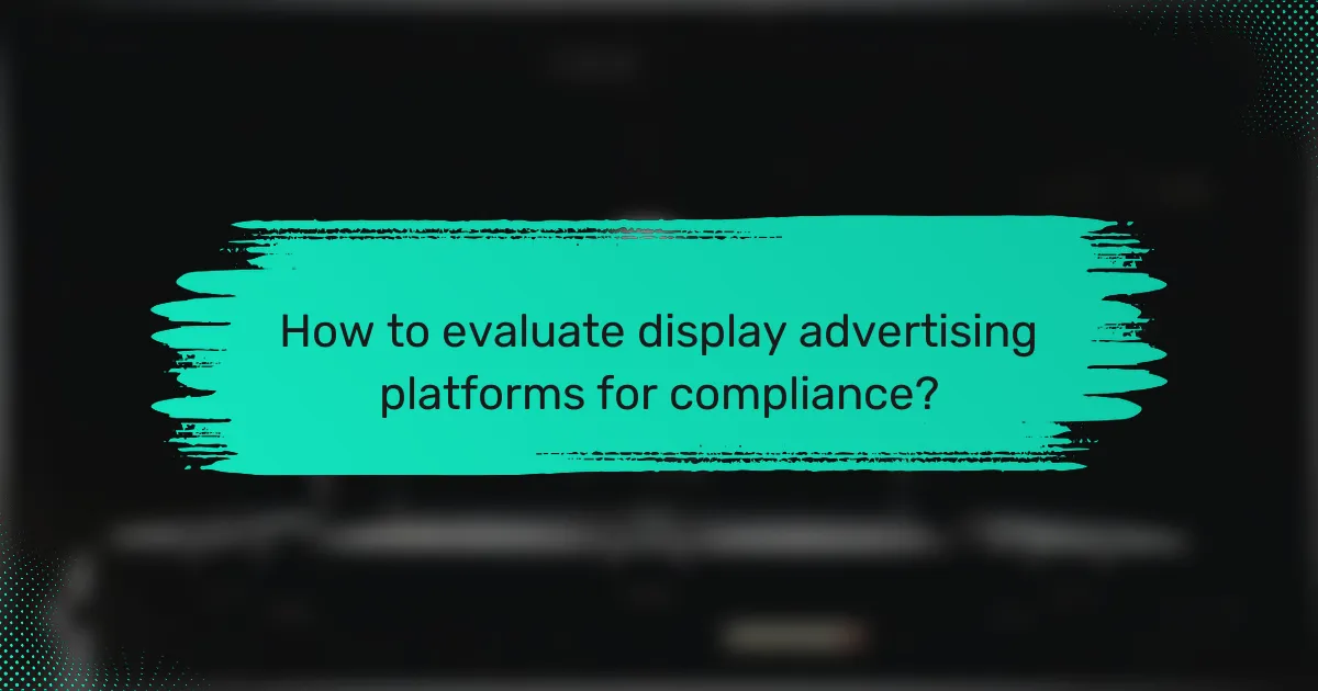 How to evaluate display advertising platforms for compliance?