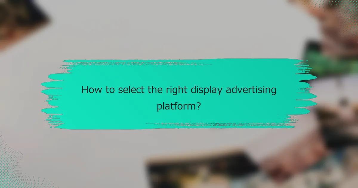 How to select the right display advertising platform?