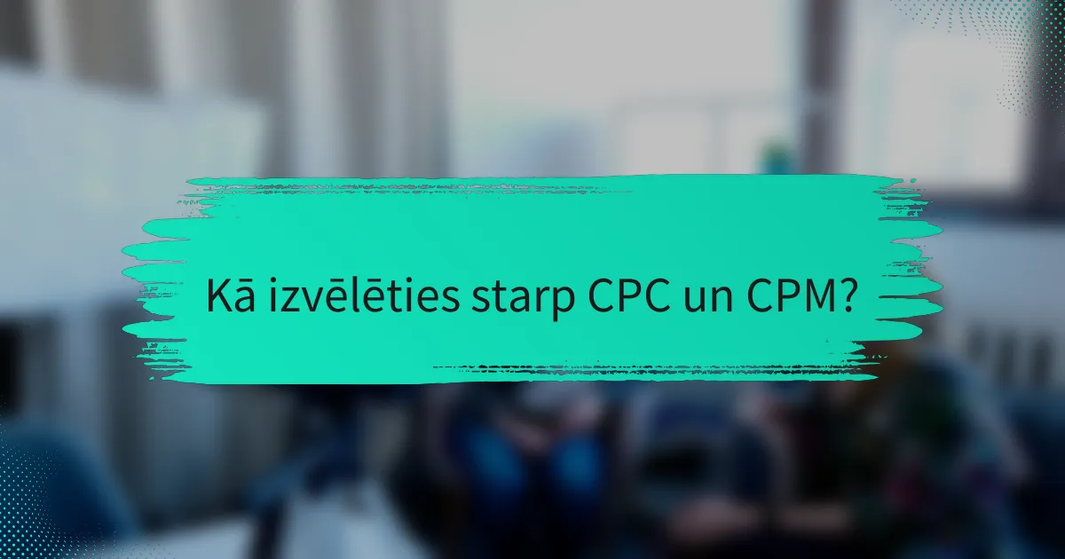 Kā izvēlēties starp CPC un CPM?