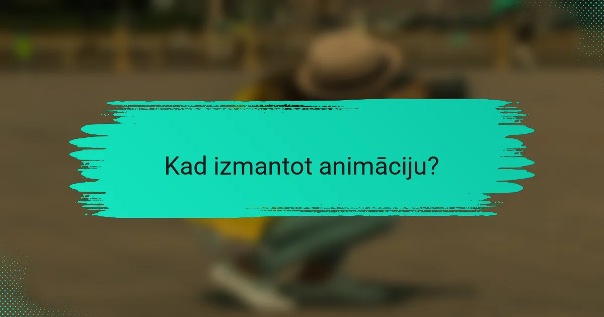 Kad izmantot animāciju?