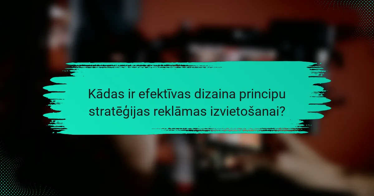 Kādas ir efektīvas dizaina principu stratēģijas reklāmas izvietošanai?