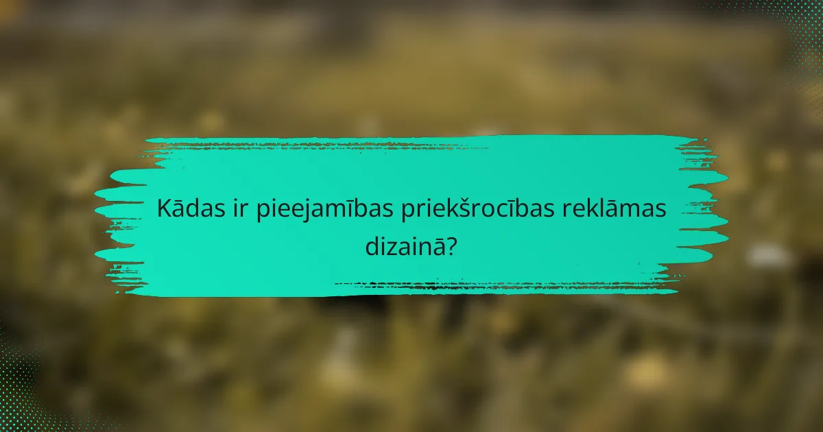 Kādas ir pieejamības priekšrocības reklāmas dizainā?