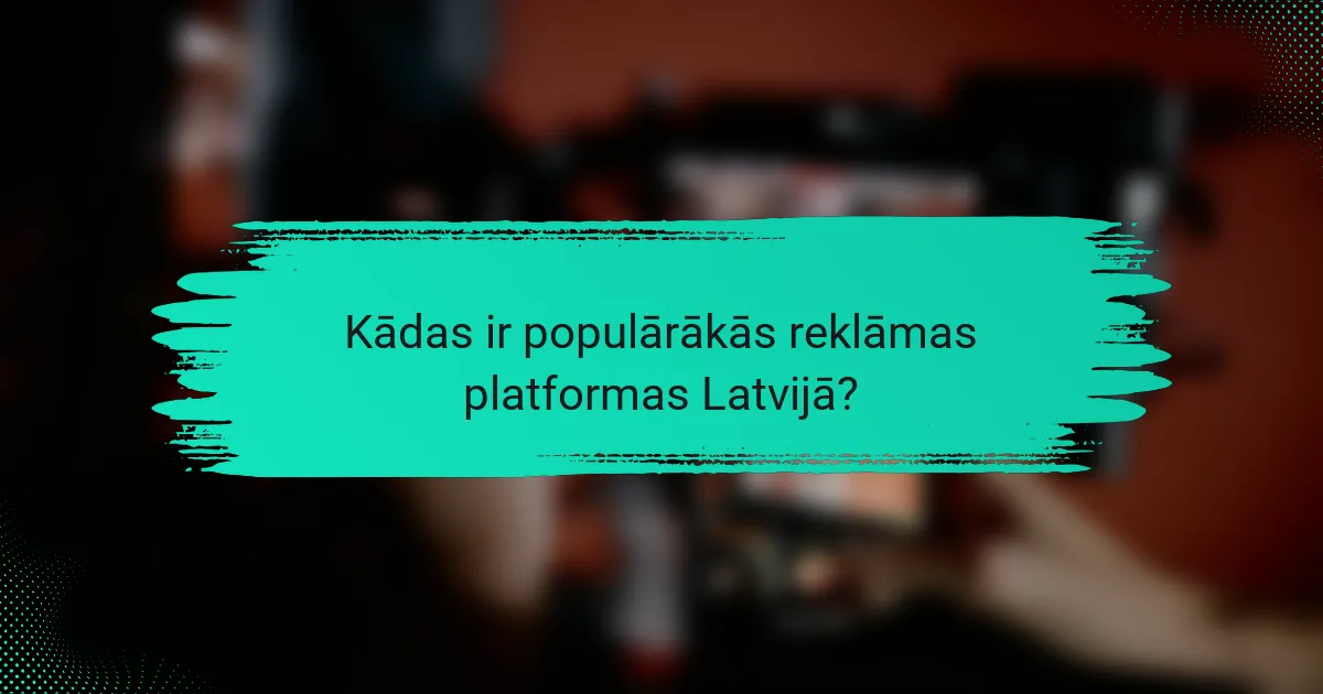 Kādas ir populārākās reklāmas platformas Latvijā?
