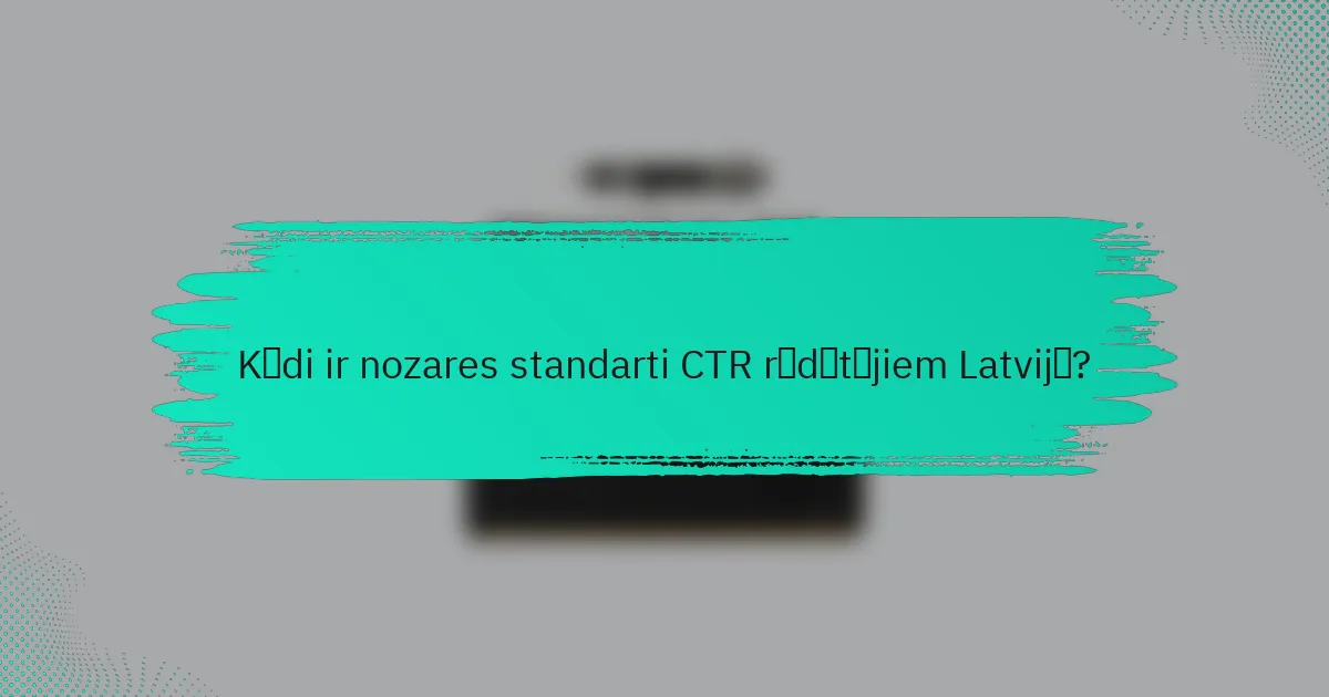 Kādi ir nozares standarti CTR rādītājiem Latvijā?