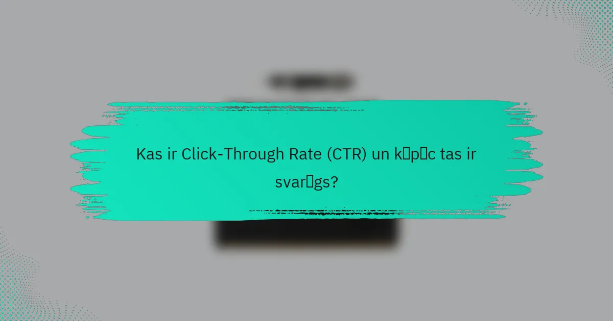 Kas ir Click-Through Rate (CTR) un kāpēc tas ir svarīgs?