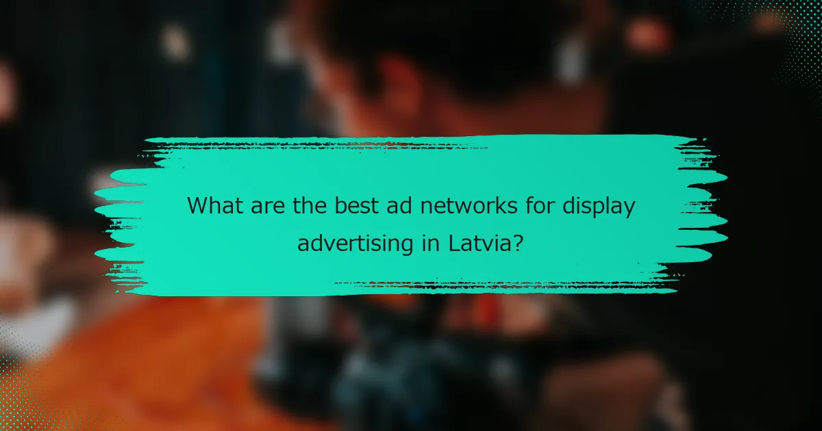 What are the best ad networks for display advertising in Latvia?