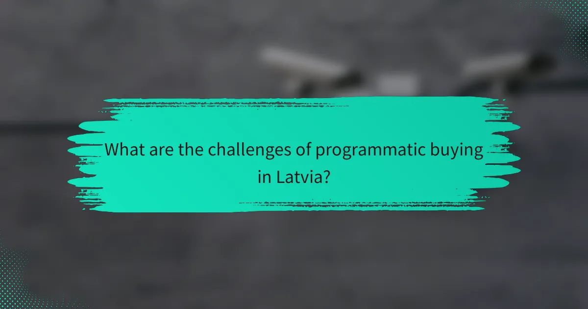 What are the challenges of programmatic buying in Latvia?