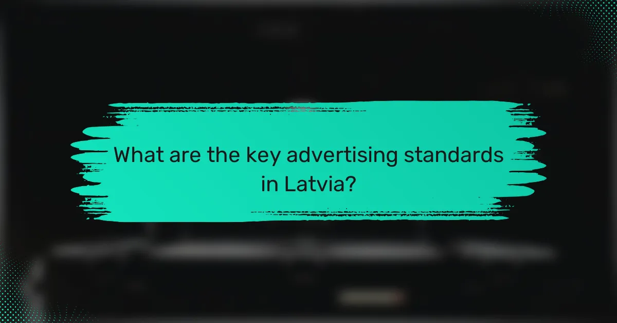 What are the key advertising standards in Latvia?