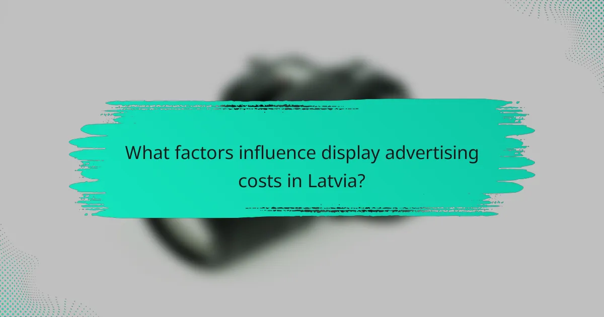 What factors influence display advertising costs in Latvia?