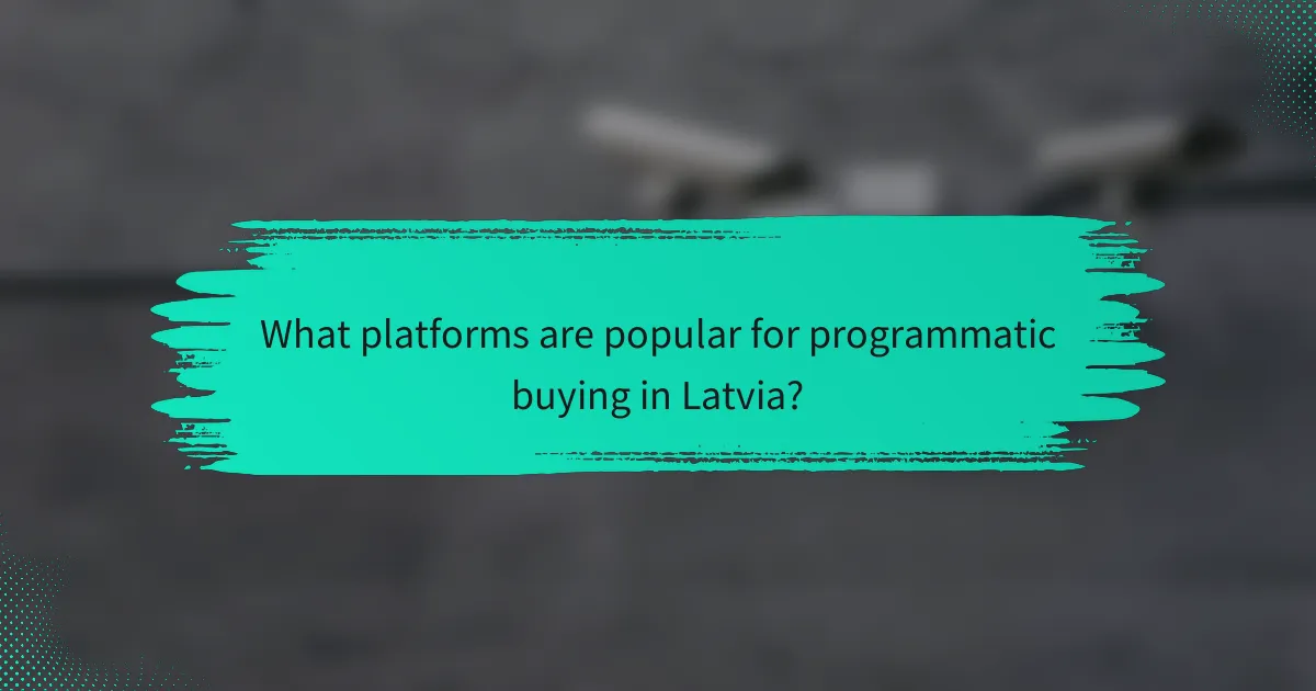 What platforms are popular for programmatic buying in Latvia?