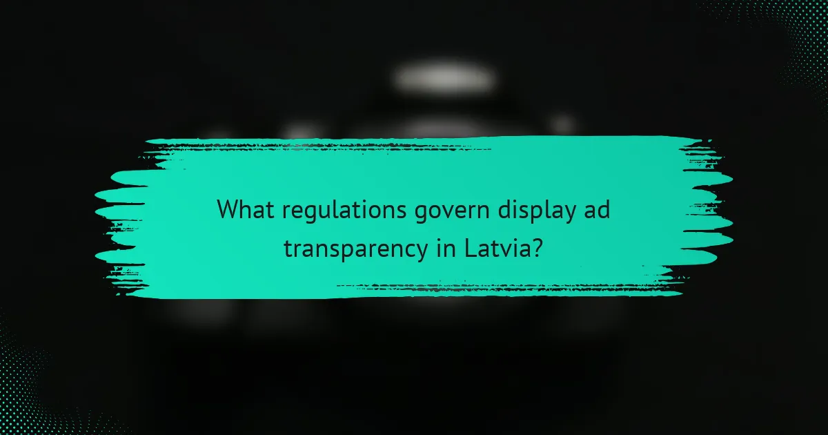 What regulations govern display ad transparency in Latvia?