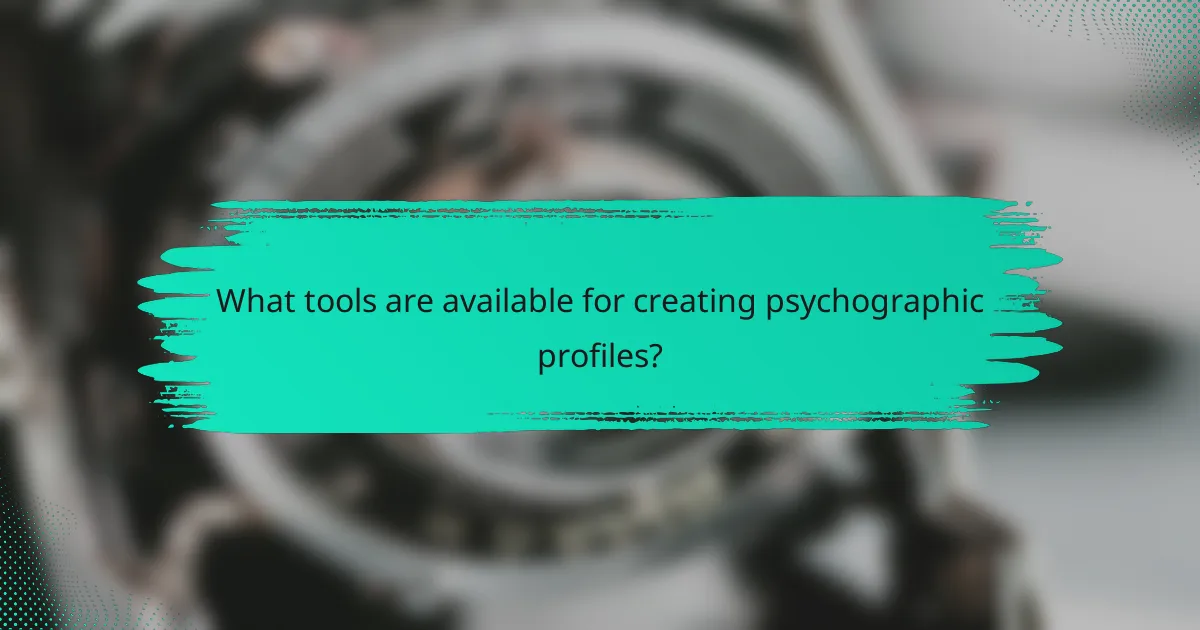 What tools are available for creating psychographic profiles?