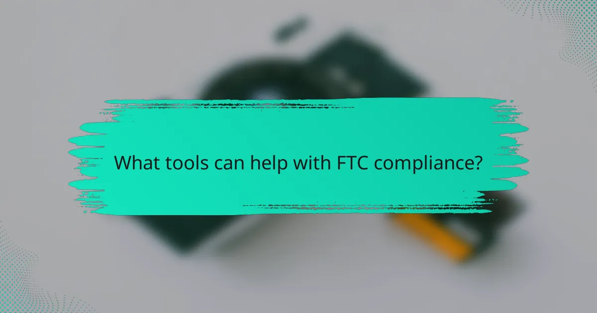 What tools can help with FTC compliance?